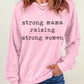 STRONG MAMA RAISING STRONG WOMEN Graphic Sweatshirt